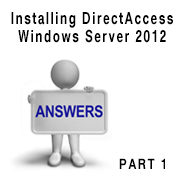 Installing & Configuring DirectAccess in Windows Server 2012 – Pt.1