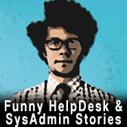 Top 5 Funniest Help-Desk & SysAdmin Stories